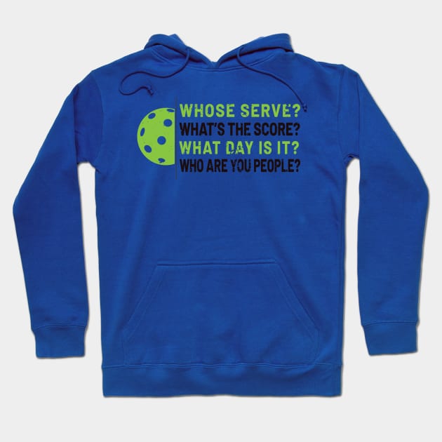 'Whose Serve? Who Are You People?' Pickleball Gift Hoodie by ourwackyhome